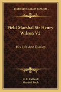 Field Marshal Sir Henry Wilson V2: His Life and Diaries - Paperback