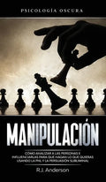 Manipulación: Psicología oscura - Cómo analizar a las personas e influenciarlas para que hagan lo que quieras usando la PNL y la persuasión subliminal - Hardcover