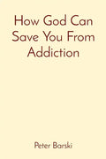 How God Can Save You From Addiction - Paperback