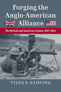 Forging the Anglo-American Alliance: The British and American Armies, 1917-1941 - Hardcover