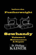 before the Featherweight Sewhandy Volume 2 Maintenance & Repair - Paperback