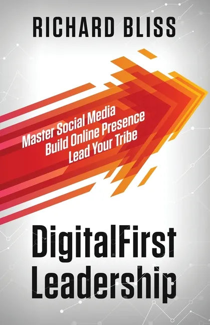 DigitalFirst Leadership: Master Social Media Build Online Presence Lead Your Tribe - Paperback