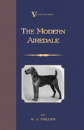 The Modern Airedale Terrier: With Instructions for Stripping the Airedale and Also Training the Airedale for Big Game Hunting. (A Vintage Dog Books - Hardcover