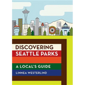 Discovering Seattle Parks: A Local's Guide - Paperback