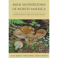Milk Mushrooms of North America: A Field Identification Guide to the Genus Lactarius - Hardcover