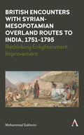 British Encounters with Syrian-Mesopotamian Overland Routes to India, 1751-1795: Rethinking Enlightenment Improvement - Hardcover