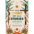 The Story of All Stories: A Story Bible for Young Catholics - Hardcover