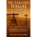 Dr. Takashi Nagai and The Bells of Nagasaki: A Biography of Takashi Nagai and His Message of Peace - Paperback