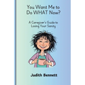 You Want me to do WHAT Now? - A Caregivers Guide to Losing Your Sanity - Paperback