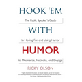 Hook 'em with Humor: The Public Speaker's Guide to Having Fun and Using Humor to Mesmerize, Fascinate, and Engage - Paperback