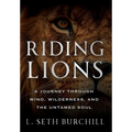 Riding Lions: A Journey Through Wind, Wilderness, and the Untamed Soul - Hardcover