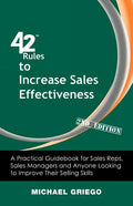 42 Rules to Increase Sales Effectiveness (2nd Edition): A Practical Guidebook for Sales Reps, Sales Managers and Anyone Looking to Improve their Selli - Paperback