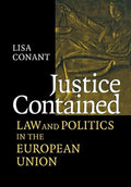 Justice Contained: Law and Politics in the European Union - Hardcover