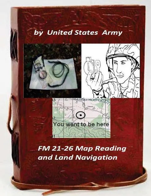 FM 21-26 Map Reading and Land Navigation by: United States Army - Paperback
