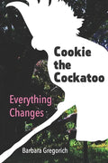 Cookie the Cockatoo: Everything Changes - Paperback