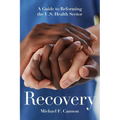 Recovery: A Guide to Reforming the U.S. Health Sector - Paperback