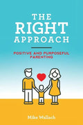 The RIGHT Approach: Positive and Purposeful Parenting - Paperback