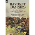 Bayonet Training for Allied Armies in the First World War-Four Manuals for Infantry Soldiers of the Early 20th Century-Bayonet Training by William H. - Hardcover