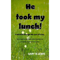 He Took My Lunch!: A miracle through the eyes of a boy: one of several incredibly crafted backstories in a series of miraculous events - Paperback