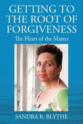 Getting to the Root of Forgiveness: The Heart of the Matter - Paperback