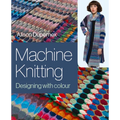 Machine Knitting: Designing with Colour - Hardcover