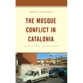 The Mosque Conflict in Catalonia: Space, Culture, and Capitalism - Paperback