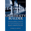 University Builder: Edgar Odell Lovett and the Founding of the Rice Institute - Paperback