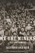 We the Miners: Self-Government in the California Gold Rush - Hardcover