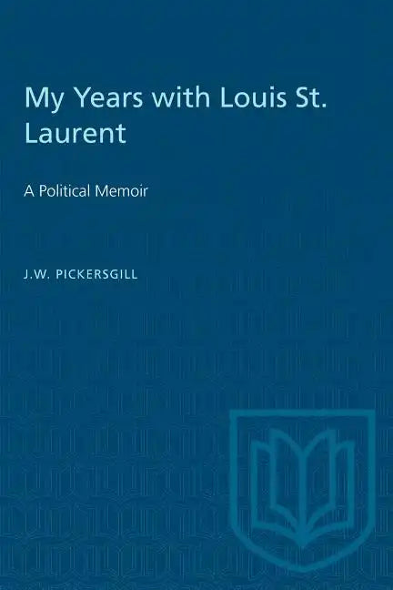 My Years with Louis St. Laurent: A Political Memoir - Paperback