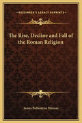 The Rise, Decline and Fall of the Roman Religion - Hardcover