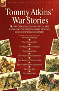 Tommy Atkins War Stories - 14 First Hand Accounts from the Ranks of the British Army During Queen Victoria's Empire - Paperback