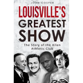 Louisville's Greatest Show: The Story of the Allen Athletic Club - Paperback