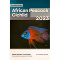 African Peacock Cichlid: From Novice to Expert. Comprehensive Aquarium Fish Guide - Paperback