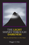 The Light Shines Through Darkness: When the Lord God's Power is in Your Hands - Paperback