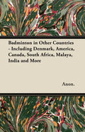 Badminton in Other Countries - Including Denmark, America, Canada, South Africa, Malaya, India and More - Paperback
