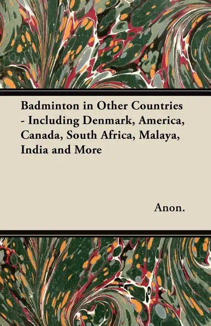 Badminton in Other Countries - Including Denmark, America, Canada, South Africa, Malaya, India and More - Paperback