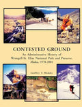 Contested Ground: An Administrative History of Wrangell-St. Elias National Park and Preserve, Alaska 1978 ? 2001 - Paperback