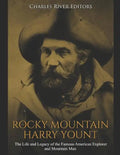 Rocky Mountain Harry Yount: The Life and Legacy of the Famous American Explorer and Mountain Man - Paperback