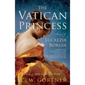 The Vatican Princess: A Novel of Lucrezia Borgia - Paperback
