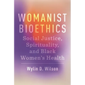 Womanist Bioethics: Social Justice, Spirituality, and Black Women's Health - Hardcover
