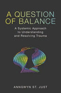 A Question of Balance: A Systemic Approach to Understanding and Resolving Trauma - Paperback