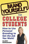 Brand Yourself! for College Students: How to Use Personal Branding to Get the Job You Want! - Paperback
