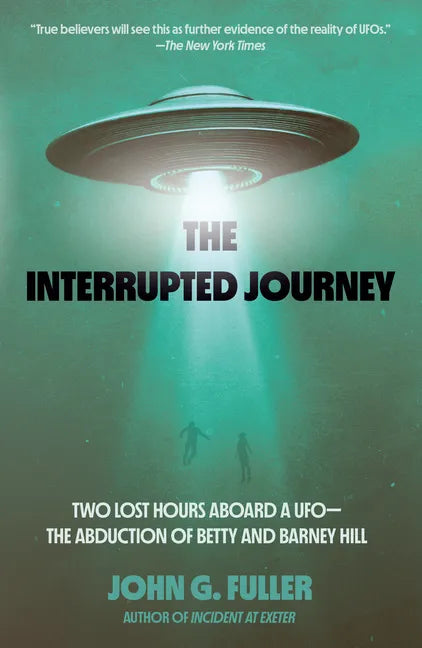 The Interrupted Journey: Two Lost Hours Aboard a Ufo: The Abduction of Betty and Barney Hill - Paperback