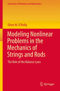 Modeling Nonlinear Problems in the Mechanics of Strings and Rods: The Role of the Balance Laws - Hardcover