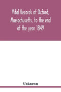 Vital records of Oxford, Massachusetts, to the end of the year 1849 - Paperback