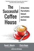 The Successful Coffee House: 22-Day Action Plan to Create a Relevant and Profitable Business - Hardcover