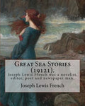 Great Sea Stories (19121), edited By: Joseph Lewis French: Joseph Lewis French (1858-1936) was a novelist, editor, poet and newspaper man.The New York - Paperback