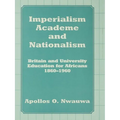 Imperialism, Academe and Nationalism: Britain and University Education for Africans 1860-1960 - Paperback