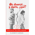 Me divorcié... y ahora, ¿qué?: Hablemos de amor, dolor, perdón y restauración - Paperback