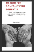 Caring for Someone with Dementia: A Guide to Communicating and Coping with Dementia Patients - Paperback